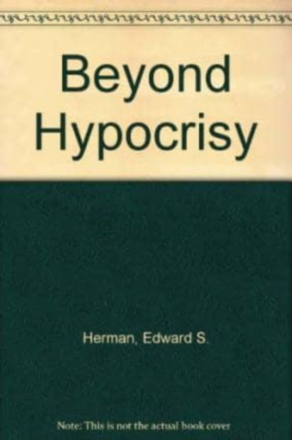 E Herman · Beyond Hypocrisy: Decoding the News in an Age of - Decoding the News in an Age of Propaganda (Inbunden Bok) (2025)