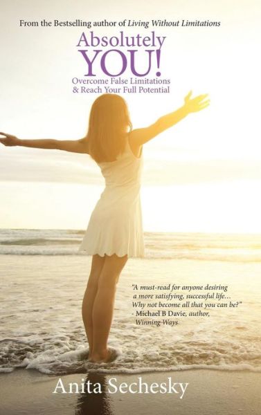 Absolutely You: Overcome False Limitations & Reach Your Full Potential - Anita Sechesky - Books - Manor House Publishing Inc. - 9781897453490 - March 2, 2015