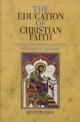 Cover for Kenneth Cragg · Education of Christian Faith: Critical and Literary Encounters with the New Testament (Hardcover Book) (2000)