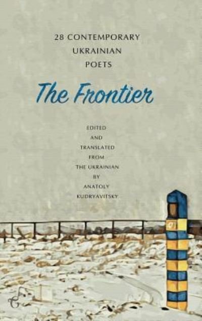 Cover for Anatoly Kudryavitsky · The Frontier: 28 Contemporary Ukrainian Poets: An Anthology (Inbunden Bok) [A Bilingual edition] (2018)