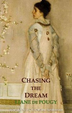 Chasing the Dream - Dedalus European Classics - Liane De Pougy - Books - Dedalus Ltd - 9781912868490 - March 26, 2021