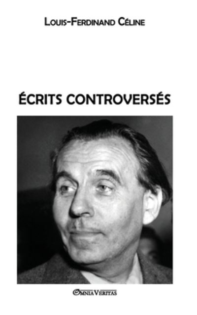 Cover for Louis Ferdinand CÃ©line · Ecrits controverses (Hardcover Book) (2018)