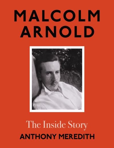 Cover for Anthony Meredith · Malcolm Arnold: The Inside Story (Gebundenes Buch) (2022)