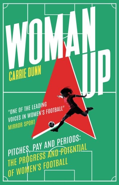 Cover for Carrie Dunn · Woman Up: Pitches, Pay and Periods – the progress and potential of women's football (Pocketbok) (2023)