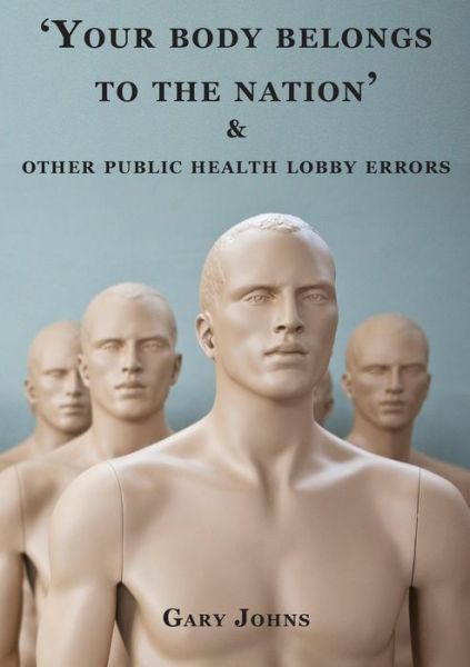 Cover for Gary Johns · 'Your Body Belongs to the Nation' &amp; Other Public Health Lobby Errors (Paperback Book) (2017)