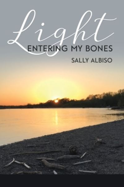 Cover for Sally Albiso · Light Entering My Bones (Taschenbuch) (2020)