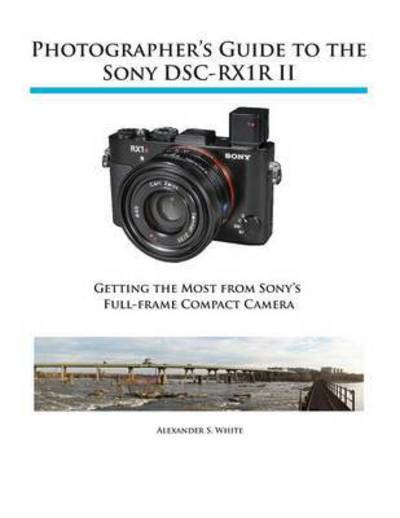 Cover for Alexander S White · Photographer's Guide to the Sony RX1R II (Paperback Book) (2016)