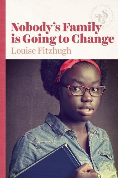 Cover for Louise Fitzhugh · Nobody's Family Is Going to Change (Book) (2016)