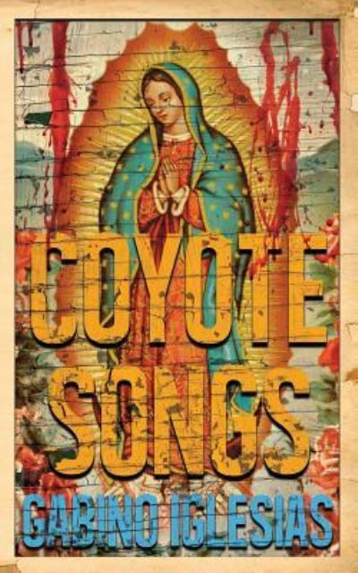 Coyote Songs - Gabino Iglesias - Książki - Broken River Books - 9781940885490 - 26 października 2018