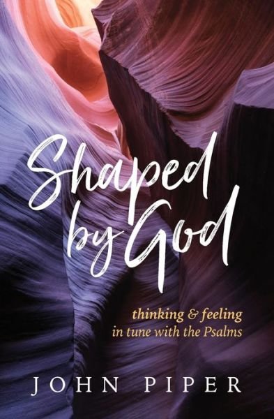 Shaped by God Thinking and Feeling in Tune with the Psalms - John Piper - Books - Desiring God - 9781941114490 - November 17, 2017