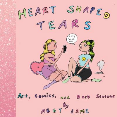 Cover for Abby Jame · Heart Shaped Tears: Art, Comics and Dark Secrets (Board book) (2021)