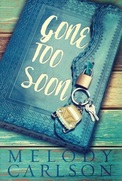 Cover for Melody Carlson · Gone Too Soon (Hardcover Book) (2018)