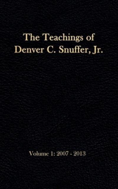 The Teachings of Denver C. Snuffer, Jr. Volume 1 - Jr Denver C Snuffer - Books - Restoration Archive - 9781951168490 - January 12, 2019