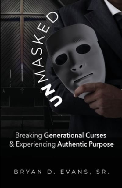 Unmasked - Sr Bryan D Evans - Livros - T.A.L.K. Consulting, LLC - 9781952327490 - 11 de março de 2021