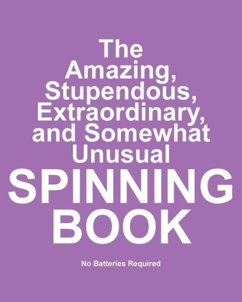 Cover for Jimmy Huston · The Amazing, Stupendous, Extraordinary, and Somewhat Unusual Spinning Book (Paperback Book) (2019)