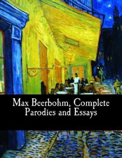 Cover for Max Beerbohm · Max Beerbohm, Complete Parodies and Essays (Paperback Book) (2017)