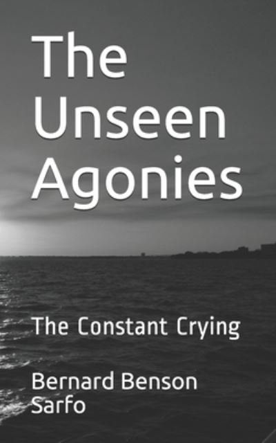 Cover for Bernard Benson Sarfo · The Unseen Agonies (Taschenbuch) (2018)