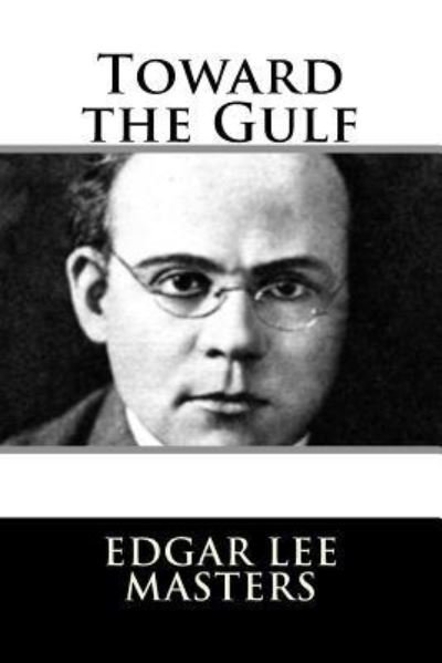 Cover for Edgar Lee Masters · Toward the Gulf (Paperback Bog) (2017)