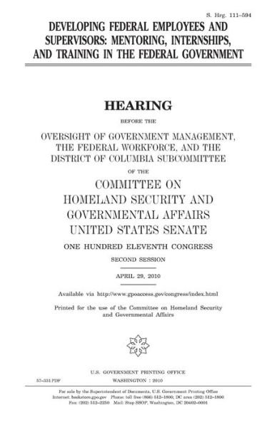Cover for United States Congress · Developing federal employees and supervisors : mentoring, internships, and training in the federal government (Paperback Book) (2018)