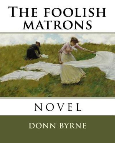 Cover for Donn Byrne · The Foolish Matrons (Paperback Book) (2018)