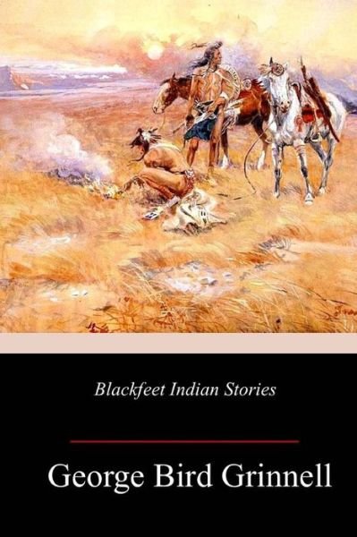 Cover for George Bird Grinnell · Blackfeet Indian Stories (Pocketbok) (2018)