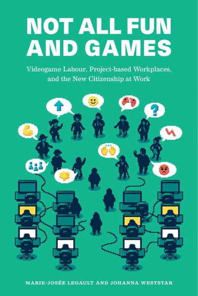 Cover for Marie-Josee Legault · Not All Fun and Games: Videogame Labour, Project-based Workplaces, and the New Citizenship at Work (Pocketbok) (2024)