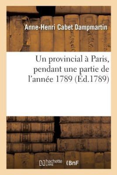 Cover for Anne-Henri Cabet Dampmartin · Un Provincial A Paris, Pendant Une Partie de l'Annee 1789 (Paperback Book) (2017)