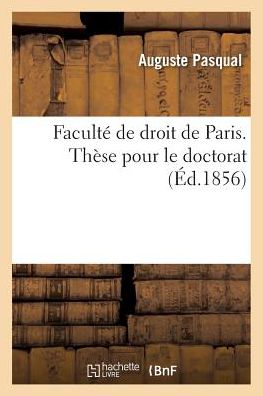 Cover for Pasqual-a · Faculte De Droit De Paris. These Pour Le Doctorat (Paperback Book) (2016)