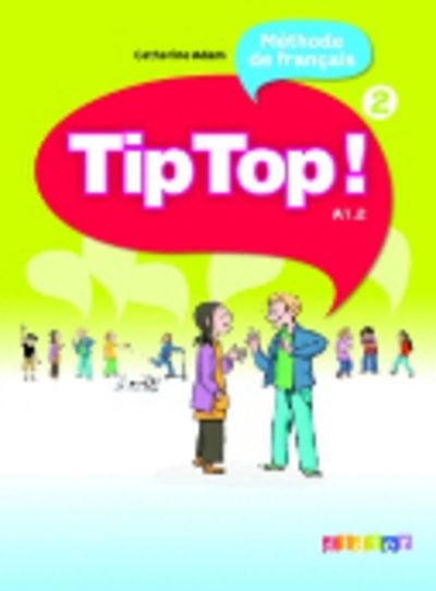 Cover for Catherine Adam · Tip Top!: Livre de l'eleve 2 (Paperback Book) (2010)