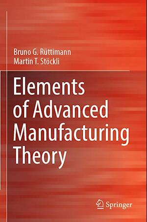 Cover for Bruno G. Rüttimann · Elements of Advanced Manufacturing Theory (Book) (2023)
