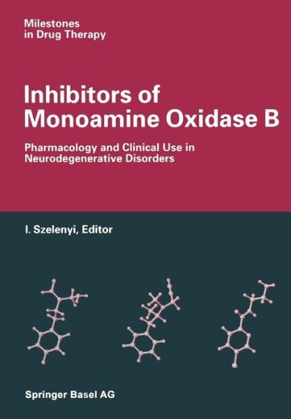 Szelenyi · Inhibitors of Monoamine Oxidase B: Pharmacology and Clinical Use in Neurodegenerative Disorders - Milestones in Drug Therapy (Paperback Book) [Softcover Reprint of the Original 1st 1993 edition] (2014)