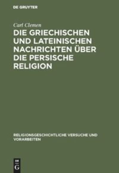 Cover for Carl Clemen · Die griechischen und lateinischen Nachrichten uber die persische Religion (Hardcover Book) (2020)