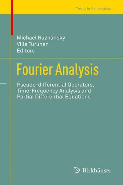 Cover for Michael Ruzhansky · Fourier Analysis: Pseudo-differential Operators, Time-Frequency Analysis and Partial Differential Equations - Trends in Mathematics (Hardcover Book) [2014 edition] (2014)