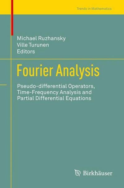 Cover for Michael Ruzhansky · Fourier Analysis: Pseudo-differential Operators, Time-Frequency Analysis and Partial Differential Equations - Trends in Mathematics (Gebundenes Buch) [2014 edition] (2014)