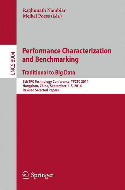 Performance Characterization and Benchmarking. Traditional to Big Data: 6th TPC Technology Conference, TPCTC 2014, Hangzhou, China, September 1--5, 2014. Revised Selected Papers - Lecture Notes in Computer Science - Raghunath Nambiar - Bøger - Springer International Publishing AG - 9783319153490 - 3. marts 2015