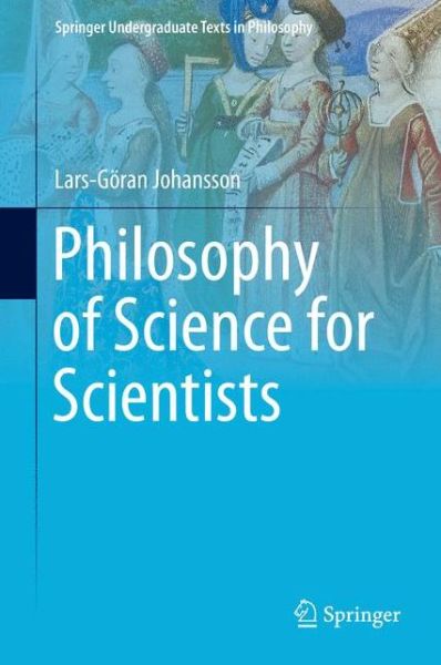 Cover for Lars-Goran Johansson · Philosophy of Science for Scientists - Springer Undergraduate Texts in Philosophy (Hardcover Book) [1st ed. 2016 edition] (2015)