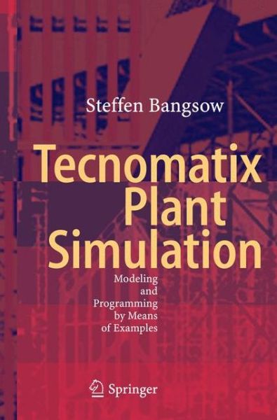Cover for Steffen Bangsow · Tecnomatix Plant Simulation: Modeling and Programming by Means of Examples (Paperback Book) [Softcover reprint of the original 1st ed. 2016 edition] (2016)