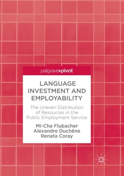 Cover for Mi-Cha Flubacher · Language Investment and Employability: The Uneven Distribution of Resources in the Public Employment Service (Paperback Bog) [Softcover reprint of the original 1st ed. 2018 edition] (2018)