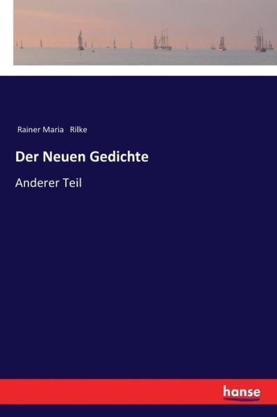 Der Neuen Gedichte: Anderer Teil - Rainer Maria Rilke - Bücher - Hansebooks - 9783337353490 - 23. November 2017