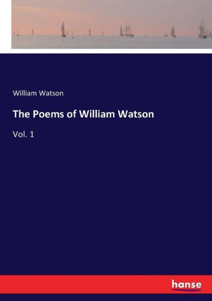 The Poems of William Watson - Watson - Books -  - 9783337407490 - December 22, 2017