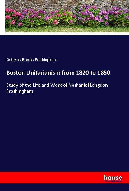 Cover for Frothingham · Boston Unitarianism from 18 (Book)