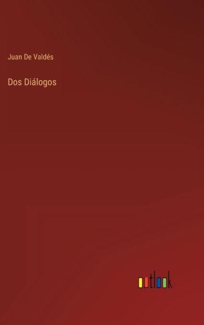 Cover for Juan de Valdes · Dos Dialogos (Gebundenes Buch) (2022)