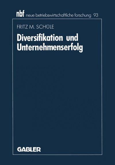 Cover for Fritz M Scheule · Diversifikation Und Unternehmenserfolg: Eine Analyse Empirischer Forschungsergebnisse - Neue Betriebswirtschaftliche Forschung (Nbf) (Paperback Book) [1992 edition] (1992)