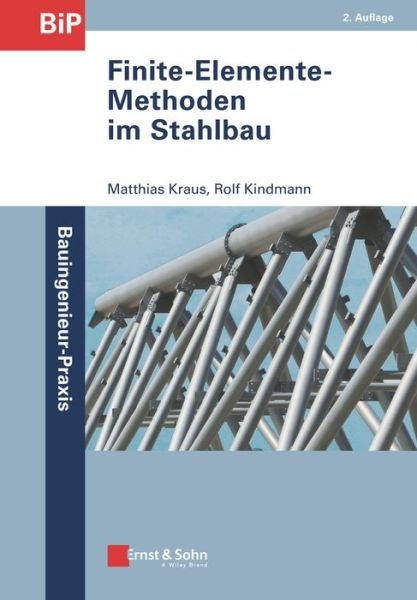 Finite-Elemente-Methoden im Stahlbau - Bauingenieur-Praxis - Matthias Kraus - Books - Wiley-VCH Verlag GmbH - 9783433031490 - December 18, 2019