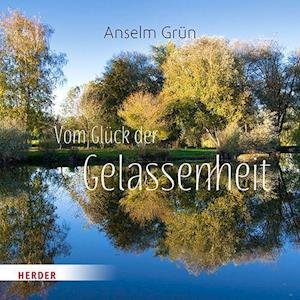Cover for Anselm Grün · Vom Glück der Gelassenheit (Gebundenes Buch) (2022)