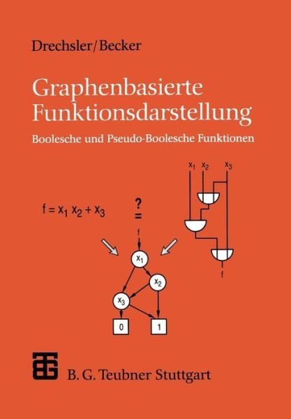 Cover for Rolf Drechsler · Graphenbasierte Funktionsdarstellung: Boolesche Und Pseudo-boolesche Funktionen - Xleitfaden Der Informatik (Paperback Book) [German, 1998 edition] (1998)