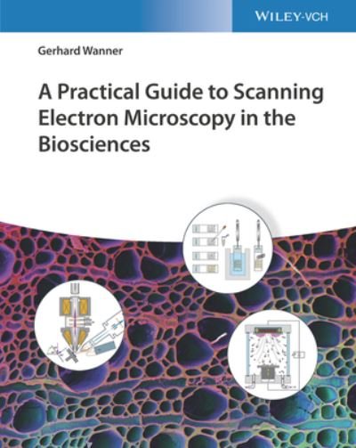 Cover for Gerhard Wanner · A Practical Guide to Scanning Electron Microscopy in the Biosciences (Inbunden Bok) (2022)