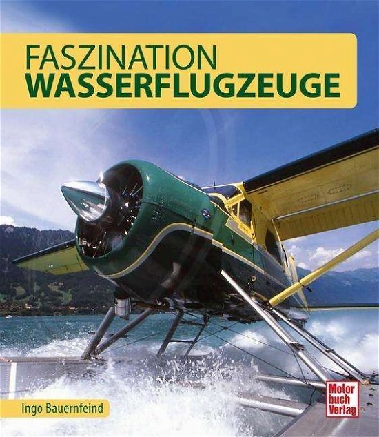 Cover for Bauernfeind · Faszination Wasserflugzeuge (Book)