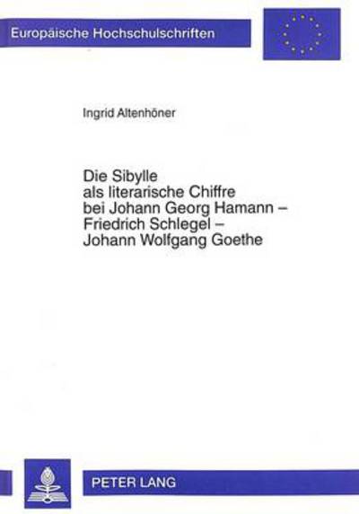 Cover for Ingrid Altenhoener · Die Sibylle ALS Literarische Chiffre Bei Johann Georg Hamann - Friedrich Schlegel - Johann Wolfgang Goethe - Europaeische Hochschulschriften / European University Studie (Paperback Book) (1997)