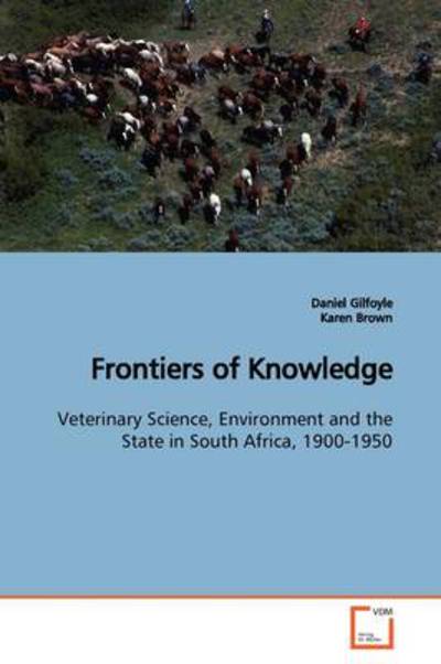 Cover for Karen Brown · Frontiers of Knowledge: Veterinary Science, Environment and the State in South Africa, 1900-1950 (Taschenbuch) (2009)